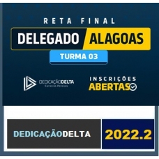 PC AL - Delegado Civil - Pós Edital - TURMA 03 - Agosto 2022  (DEDICAÇAO 2022.2) Polícia Civil de Alagoas